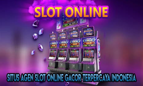 Situs Agen Slot Online Gacor Terpercaya Indonesia